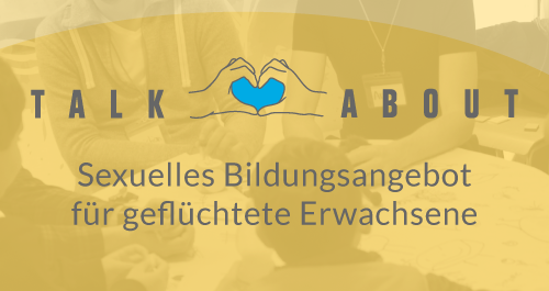 talk about ... Sexuelle Bildung für geflüchtete Erwachsene - Jungenarbeit Hamburg e.V.